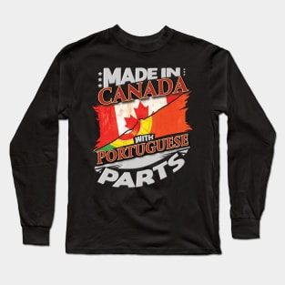 Made In Canada With Portuguese Parts - Gift for Portuguese From Portugal Long Sleeve T-Shirt